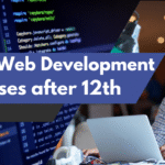 Top 5 Web Development Courses to Start a Career After 12th in 2025