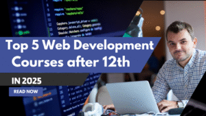 Top 5 Web Development Courses to Start a Career After 12th in 2025